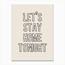 Let's Stay Home Tonight Canvas Print