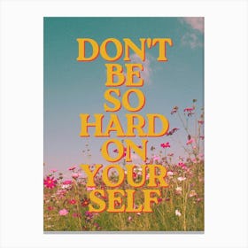 Dont Be So Hard On Yourself Canvas Print
