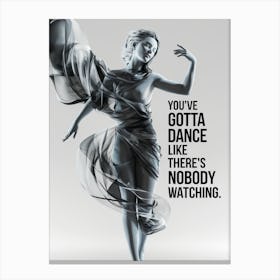 You'Ve Got To Dance Like There'S Nobody Watching Canvas Print