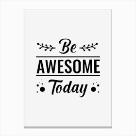Be Awesome Today Canvas Print