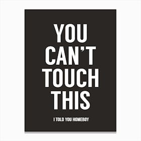 You Can't Touch This Canvas Print