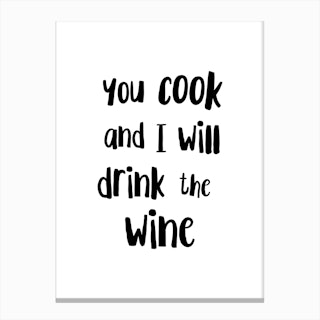 You Cook And I Will Drink The Wine Canvas Print