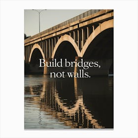 Build Bridges, Not Walls Canvas Print