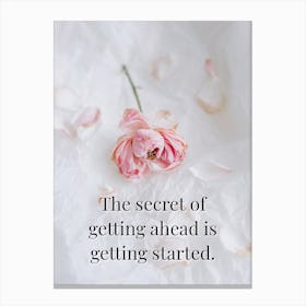 Secret Of Getting Ahead Is Getting Started Canvas Print