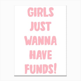 Girls Just Wanna Have Funds In Pink Canvas Print