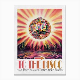 Take More Changes Dance More Dances, To The Disco Canvas Print