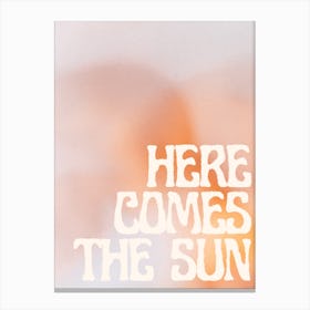 Here Comes The Sun Canvas Print