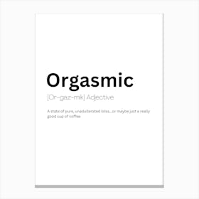 Orgasmic Definition Meaning Canvas Print