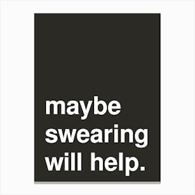 Maybe Swearing Will Help Statement In Black Canvas Print