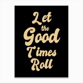 Let The Good Times Roll Canvas Print