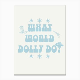 What Would Dolly Do? 4 Canvas Print