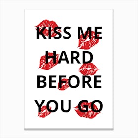 Kiss Me Hard Before You Go Canvas Print