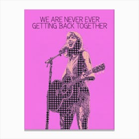 We Are Never Ever Getting Back Together Taylor Swift Canvas Print