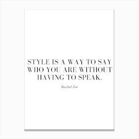 Style is a way to say who you are without having to speak. Canvas Print