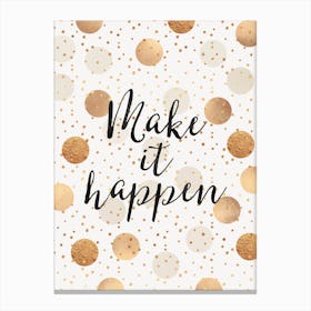 Make It happen - Gold Dots Canvas Print
