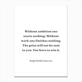 Without Ambition one starts nothing Ralph Waldo Emerson Quote Canvas Print