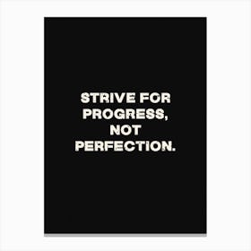 Strive For Progress Not Perfection Canvas Print