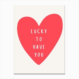 Lucky To Have You Heart Pink Canvas Print