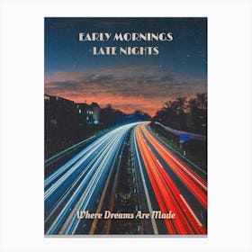 Early Mornings Late Nights Where Dreams Are Made Canvas Print