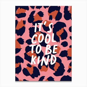 It's Cool To Be Kind Leopard Print 1 Canvas Print