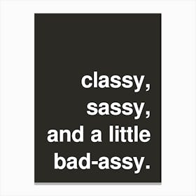 Classy Sassy And Bad Assy Statement In Black Canvas Print
