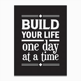 Build Your Life,One Day At A Time Canvas Print