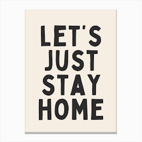 Let's Just Stay Home | Oatmeal And Black Canvas Print