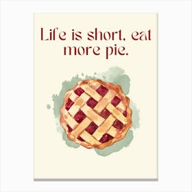 Life Is Short, Eat More Pie Canvas Print