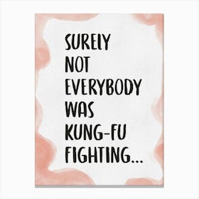 Surely Not Everybody Was Kung Fu Fighting 3 Canvas Print