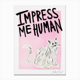 Impress Me Human - Funny Cat Quote Canvas Print