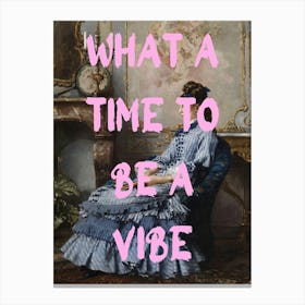 What A Time To Be A Vibe 1 Canvas Print