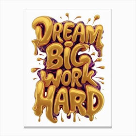 Dream Big Work Hard 1 Canvas Print