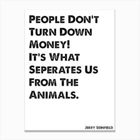 Seinfeld, Quote, Jerry, People Don't Turn Down Money, TV, Art Print, Wall Print, Print, Canvas Print