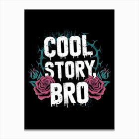 Cool Story Bro Canvas Print