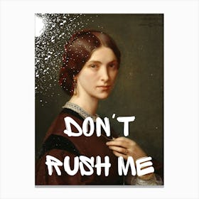 Don'T Rush Me 13 Canvas Print