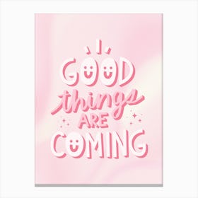 Good Things Are Coming Canvas Print