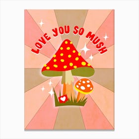 Love You So Mush - Retro Mushroom Love Pun Canvas Print