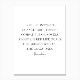People Dont Write Sonnets About Being Compatible Or Novels About Shared Life Goals Canvas Print