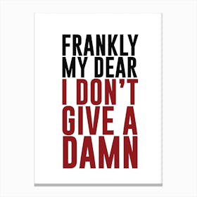 Frankly My Dear, I Don'T Give A Damn Canvas Print