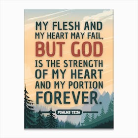 Bible Verse, Psalms 73:26, My Heart And My Flesh May Fail, But God Is The Strength Of My Heart And My Portion Forever, Christian Art Canvas Print