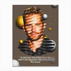 Quote In Ribbon Famous People Paul Walker — If One Day The Speed Kills Me, Don T Cry Canvas Print