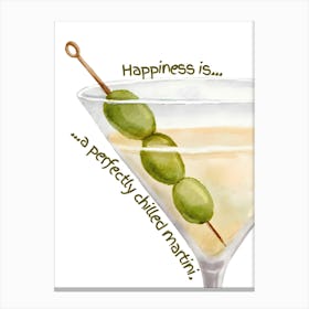 Happiness Is A Perfectly Chilled Martini Canvas Print