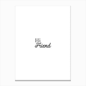 Hi Friend print art Canvas Print