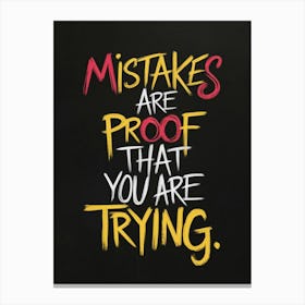 Mistakes Are Proof That You Are Trying Canvas Print