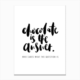 Chocolate is the Answer Canvas Print