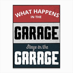 What Happens In The Garage Stays In The Garage Canvas Print