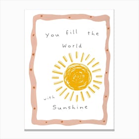 You Fill The World With Sunshine Kids and Nursery Canvas Print