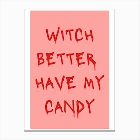 Witch Better Have My Candy Canvas Print