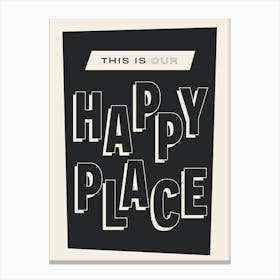 This is Our Happy Place (Black) Canvas Print