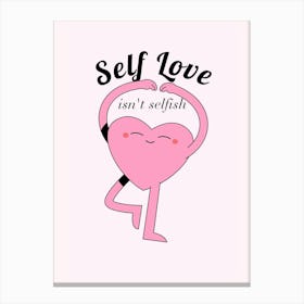 Self Love Isn'T Selfish Canvas Print